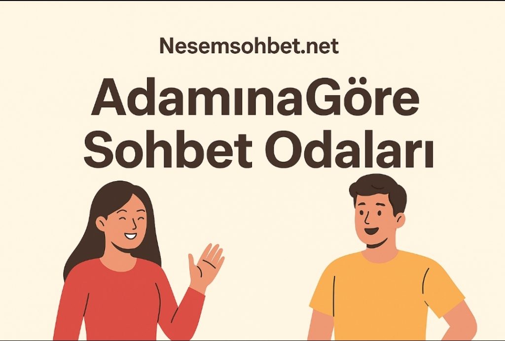 AdamınaGöre Sohbet odaları Chat  Muhabbet  odaları